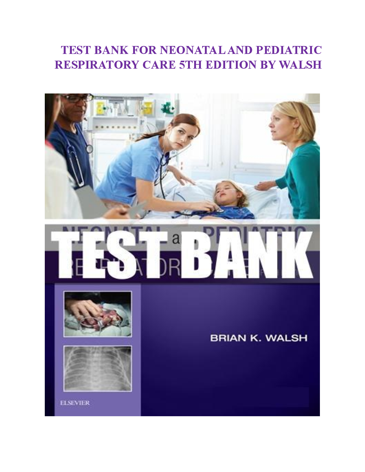 Test Bank for Neonatal and Pediatric Respiratory Care 5th Edition by Brian K. Walsh
