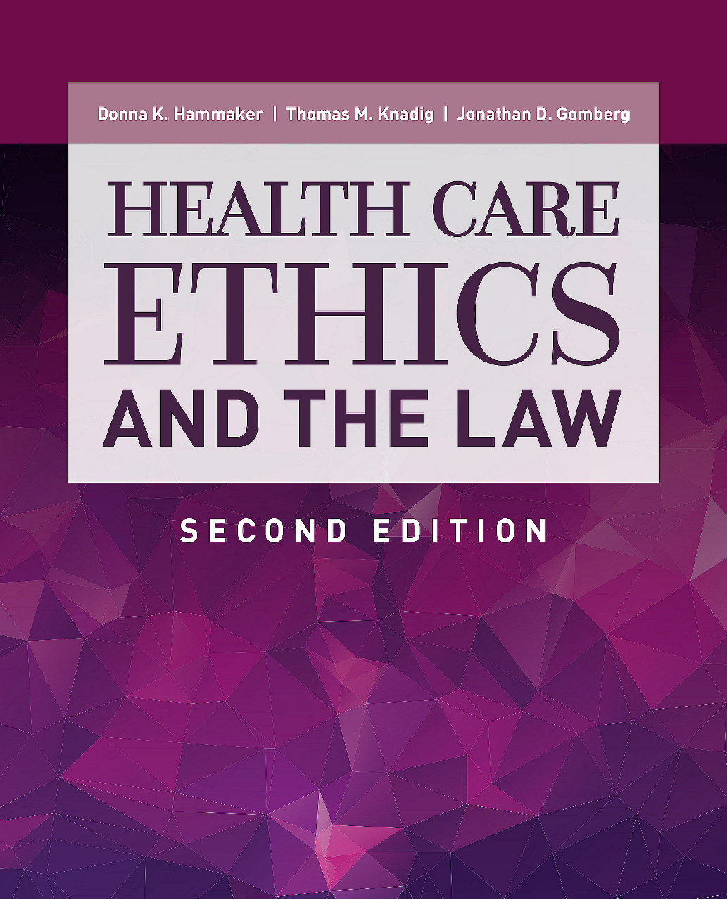 Test Bank for Health Care Ethics and the Law, 2nd Edition by Donna K. Hammaker, Thomas M. Knadig, and Jonathan D. Gomberg