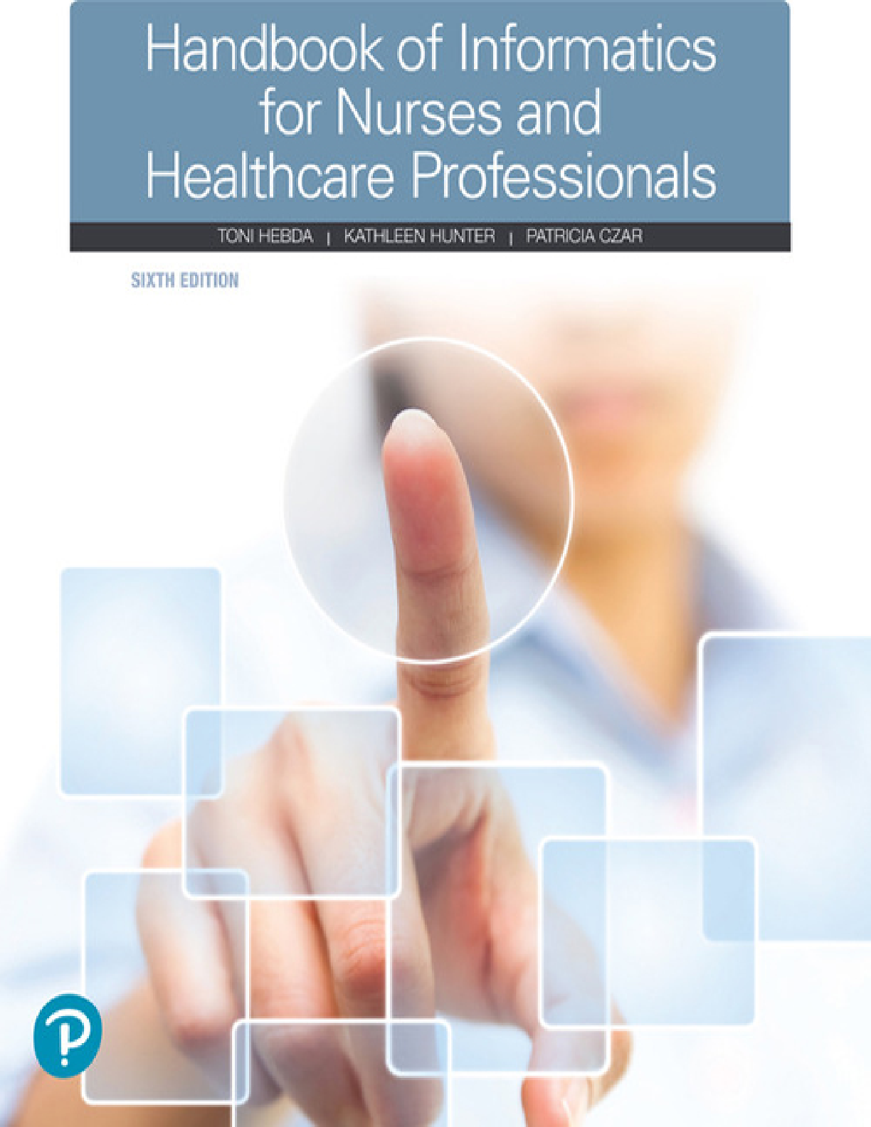 Test Bank for Handbook of Informatics for Nurses and Healthcare Professionals, 6th Edition by Toni Hebda, Kathleen Hunter, and Patricia Czar