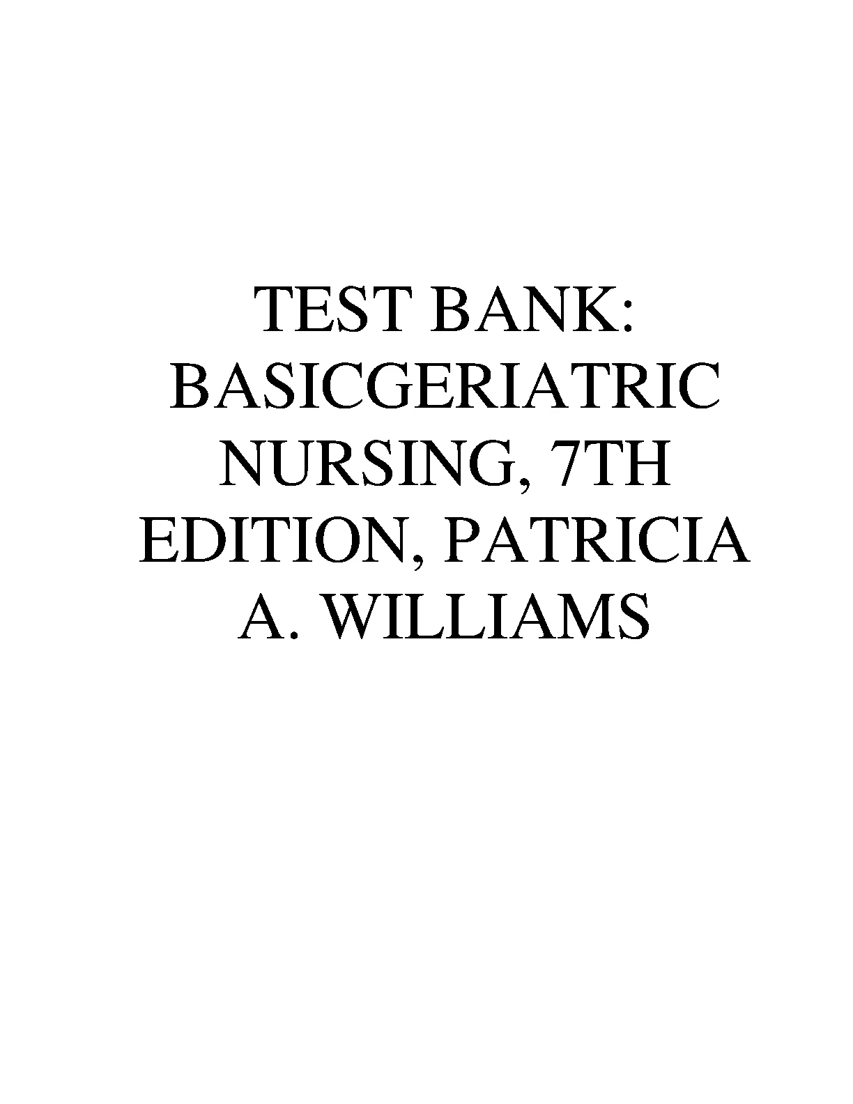 TEST BANK FOR BASIC GERIATRIC NURSING, 7TH EDITION, BY PATRICIA A. WILLIAMS