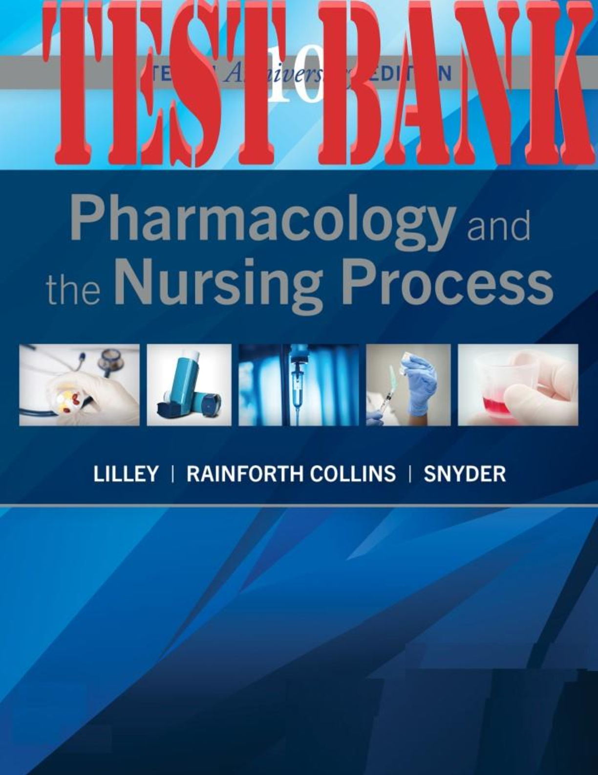 Test Bank for Pharmacology and the Nursing Process, 10th Edition by Linda Lane Lilley, Shelly Rainforth Collins, and Julie S. Snyder